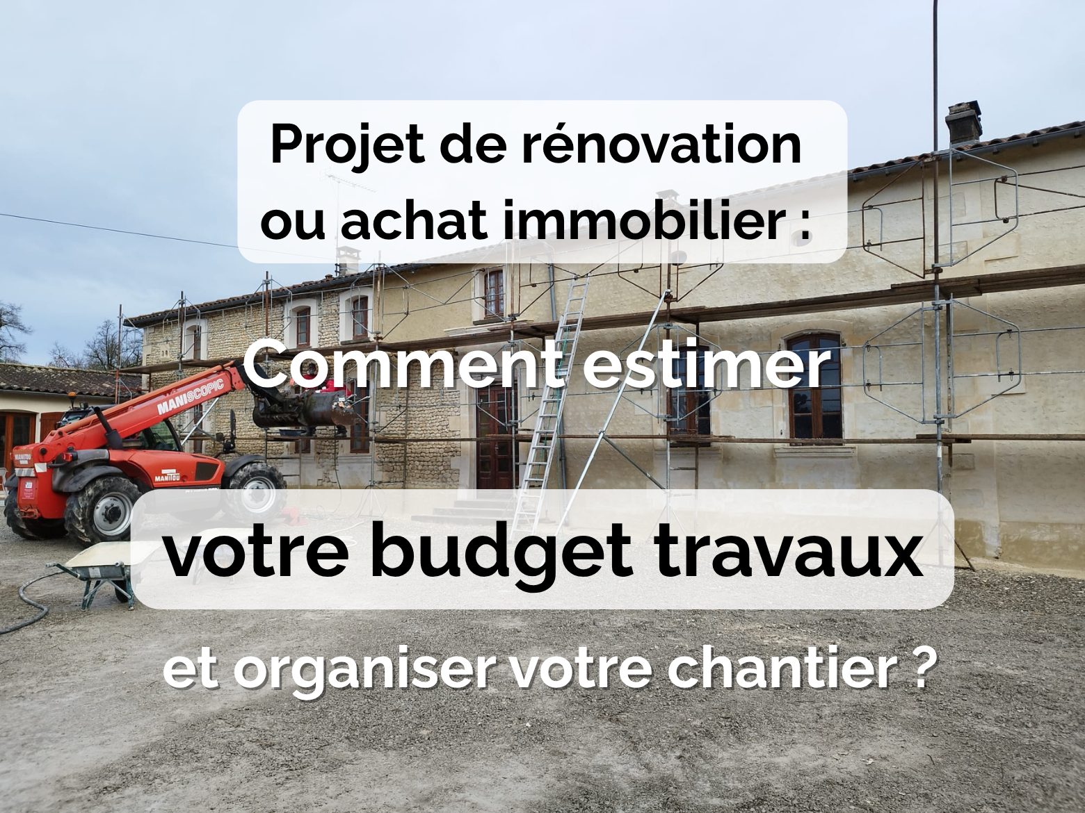 Projet de rénovation ou achat immobilier : comment estimer votre budget travaux et organiser votre chantier ?